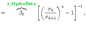 $\displaystyle = \overbrace{\beta_k}^{ \mbox{{\cmssbx\textcolor{PineGreen}{z\_Hy...
...ft[ \left( \frac{ \sigma_k }{ \sigma_{k+1} } \right)^{\kappa} - 1 \right]^{-1},$