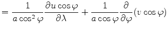 $\displaystyle = \frac{1}{a \cos^2 \varphi} \DP{u \cos \varphi}{\lambda} + \frac{1}{a \cos \varphi} \DP{}{\varphi} ( v \cos \varphi)$