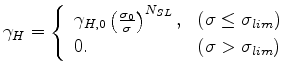 $\displaystyle \gamma_H = \left\{ \begin{array}{ll} \gamma_{H,0} \left( \frac{\s...
...e \sigma_{lim}$)} \\ 0 . & \text{($\sigma > \sigma_{lim}$)} \end{array} \right.$