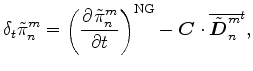 $\displaystyle \delta_{t} \tilde{\pi}^{m}_{n} = \left( \DP{\tilde{\pi}^{m}_{n}}{t} \right)^{\rm NG} - \Dvect{C} \cdot \overline{ \tilde{\Dvect{D}}^{m}_{n} }^{t} ,$