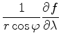 $ {\displaystyle \frac{1}{r \cos \varphi} \DP{f}{\lambda} }$