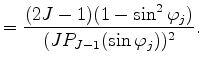 $\displaystyle = \frac{(2J-1)(1-\sin^2 \varphi_j)} {(J P_{J-1}(\sin \varphi_j))^2 } .$