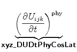 $\displaystyle \underbrace{ \biggl( \DP{U_{ijk}}{t} \biggr)^{\rm phy} }_{ \mbox{{\cmssbx xyz\_DUDtPhyCosLat}} }$