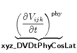 $\displaystyle \underbrace{ \biggl( \DP{V_{ijk}}{t} \biggr)^{\rm phy} }_{ \mbox{{\cmssbx xyz\_DVDtPhyCosLat}} }$