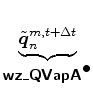 $\displaystyle \underbrace{\tilde{\Dvect{q}}^{m,t+\Delta t}_{n}}_{ \mbox{{\cmssbx wz\_QVapA}}^{\mbox{$\bullet$}} }$