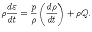 $\displaystyle \rho \DD{\varepsilon}{t} = \frac{p}{\rho} \left( \DD{\rho}{t} \right) + \rho Q.$