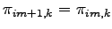 $\displaystyle \pi_{im+1,k} = \pi_{im,k}$