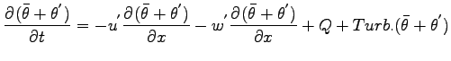 $\displaystyle \DP{(\bar{\theta} + \theta^{'})}{t}
=
- u^{'}\DP{(\bar{\theta} + ...
...w^{'}\DP{(\bar{\theta} + \theta^{'})}{x}
+ Q + Turb.(\bar{\theta} + \theta^{'})$