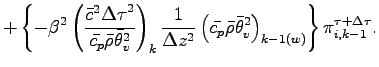 $\displaystyle + \left\{
- \beta^{2}
\left(
\frac{\bar{c}^{2}{\Delta \tau}^{2}}{...
...bar{\theta}_{v}^{2}
\right)_{k-1(w)}
\right\}
\pi^{\tau + \Delta \tau}_{i,k-1}.$