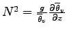 $N^{2} = \frac{g}{\overline{\theta}_{v}}\DP{
\overline{\theta}_{v}}{z}$