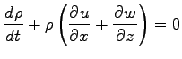 $\displaystyle \DD{\rho}{t} + \rho\left( \DP{u}{x} + \DP{w}{z}\right) = 0$