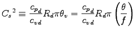 $\displaystyle {C_{s}}^{2}
\equiv \frac{{c_{p}}_{d}}{{c_{v}}_{d}} R_{d} \pi \theta_{v}
= \frac{{c_{p}}_{d}}{{c_{v}}_{d}} R_{d} \pi
\left( \frac{\theta}{f} \right)$