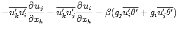 $\displaystyle - \overline{u^{\prime}_{k}u^{\prime}_{i}}\DP{u_{j}}{x_{k}}
- \ove...
...{\prime}_{i}\theta^{\prime} }
+ g_{i}\overline{u^{\prime}_{j}\theta^{\prime} })$