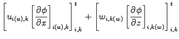 $\displaystyle \left[
u_{i(u),k} \left[ \DP{\phi}{x} \right]_{i(u),k}
\right]_{i,k}^{t}
+
\left[
w_{i,k(w)} \left[ \DP{\phi}{z} \right]_{i,k(w)}
\right]_{i,k}^{t}$