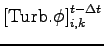 $\displaystyle \left[{\rm Turb}.{\phi} \right]_{i,k}^{t - \Delta t}$