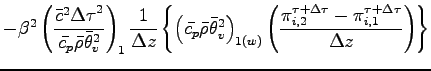 $\displaystyle - \beta^{2}
\left(
\frac{\bar{c}^{2}{\Delta \tau}^{2}}{\bar{c_{p}...
...\Delta \tau}_{i,2}
- \pi^{\tau + \Delta \tau}_{i,1}}{\Delta z}
\right)
\right\}$