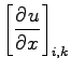 $\displaystyle \left[\DP{u}{x}\right]_{i,k}$