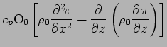 $\displaystyle c_{p}\Theta_{0} \left[ \rho _{0}\DP[2]{\pi }{x} + \DP{}{z}
\left( \rho _{0}\DP{\pi }{z} \right) \right]$