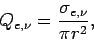 \begin{displaymath}
Q_{e,\nu} = \frac{\sigma_{e,\nu}}{\pi r^{2}},
\end{displaymath}