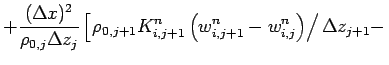 $\displaystyle + \frac{(\Delta x)^{2}}{\rho _{0,j}\Delta z_{j}}
\left[ \left.
\r...
...j+1}^{n}
\left(w_{i,j+1}^{n}-w_{i,j}^{n}\right)
\right/\Delta z_{j+1} -
\right.$