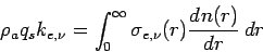 \begin{displaymath}
\rho _{a}q_{s}k_{e,\nu} =
\int _{0}^{\infty} \sigma_{e,\nu}(r)\DD{n(r)}{r}\Dd r
\end{displaymath}