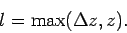 \begin{displaymath}
l =\mbox{max}(\Delta z,z).
\end{displaymath}