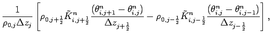 $\displaystyle \frac{1}{\rho _{0,j}\Delta z_{j}}
\left[ \rho _{0,j+\frac{1}{2}}
...
...c{
(\theta _{i,j}^{n} -\theta _{i,j-1}^{n})}{\Delta z_{j-\frac{1}{2}}}
\right],$