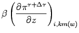 $\displaystyle \beta \left(
\DP{\pi^{\tau + \Delta \tau}}{z}
\right)_{i,km(w)}$