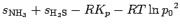 $\displaystyle s_{\rm NH_3} + s_{\rm H_2S} - R K_{p}
- RT \ln {p_{0}}^{2}$