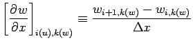 $\displaystyle \left[\DP{w}{x} \right]_{i(u),k(w)}
\equiv \frac{w_{i+1, k(w)} - w_{i, k(w)}}{\Delta x}$