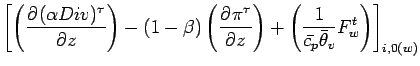 $\displaystyle \left[
\left( \DP{(\alpha Div)^{\tau}}{z} \right)
- (1 - \beta) \...
...)
+ \left(\Dinv{\bar{c_{p}} \bar{\theta}_{v}} F_{w}^{t}\right)
\right]_{i,0(w)}$