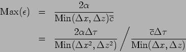 \begin{eqnarray*}
\mbox{Max}(\epsilon)
&=& \frac{2\alpha}{\mbox{Min}(\Delta x...
...overline{c}\Delta \tau}{\mbox{Min}(\Delta x, \Delta z)}
\right.
\end{eqnarray*}