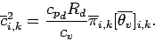 \begin{displaymath}
\overline{c}_{i,k}^{2} = \frac{{c_{p}}_{d} R_{d}}{c_{v}}
\overline{\pi}_{i,k} [\overline{\theta_{v}}]_{i,k}.
\end{displaymath}