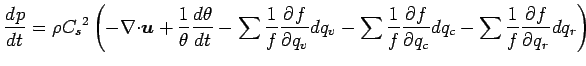 $\displaystyle \DD{p}{t}
= \rho {C_{s}}^{2}
\left(
- \Ddiv \Dvect{u}
+ \Dinv{\th...
...\sum \Dinv{f} \DP{f}{q_{c}} dq_{c}
- \sum \Dinv{f} \DP{f}{q_{r}} dq_{r}
\right)$