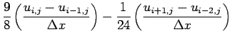 $\displaystyle \frac{9}{8}\left(\frac{u_{i,j} - u _{i-1,j}}{\Delta x}\right)
- \frac{1}{24}\left(\frac{u_{i+1,j} - u _{i-2,j}}{\Delta x}\right)$