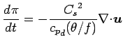 $\displaystyle \DD{\pi}{t}
=
- \frac{{C_{s}}^{2}}{ {c_{p}}_{d} (\theta/f)}
\Ddiv \Dvect{u}$