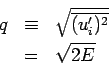 \begin{eqnarray*}
q &\equiv& \sqrt{\overline{(u^{\prime}_{i})^{2}}} \\
& = & \sqrt{2E}
\end{eqnarray*}