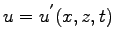 $\displaystyle u = u^{'}(x,z,t)$