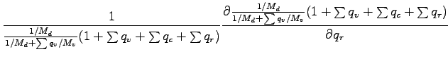 $\displaystyle \Dinv{\frac{1/M_{d}}{1/M_{d} + \sum q_{v}/M_{v}}
(1 + \sum q_{v} ...
...{1/M_{d} + \sum q_{v}/M_{v}}
(1 + \sum q_{v} + \sum q_{c} + \sum q_{r})}{q_{r}}$