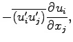 $\displaystyle - \overline{(u_{i}^{\prime} u_{j}^{\prime})}
\DP{u_{i}}{x_{j}} ,$