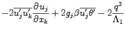 $\displaystyle - 2\overline{u^{\prime}_{j}u^{\prime}_{k}}\DP{u_{j}}{x_{k}}
+ 2g_{j}\beta\overline{u^{\prime}_{j}\theta^{\prime}}
- 2\frac{q^{3}}{\Lambda _{1}}$