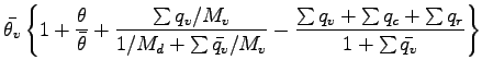 $\displaystyle \bar{\theta_{v}}
\left\{
1 + \frac{\theta}{\bar{\theta}}
+ \frac{...
...}
- \frac{\sum q_{v} + \sum q_{c} + \sum q_{r}}
{1 + \sum \bar{q_{v}}}
\right\}$