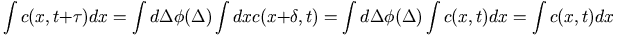 \int c(x,t+\tau)dx
		    = \int d\Delta \phi(\Delta) \int dx c(x+\delta,t)
		    = \int d\Delta \phi(\Delta) \int c(x,t) dx
		    =  \int c(x,t) dx 