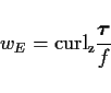 \begin{displaymath}
w_E = {\rm curl_z}\frac{\Dvect{\tau}}{f}
\end{displaymath}