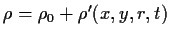 $\rho=\rho_0 +
\rho'(x,y,r,t)$