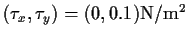 $(\tau _x, \tau _y) = (0, 0.1) {\rm N/m^2}$