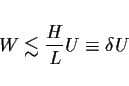 \begin{displaymath}W \lesssim \frac{H}{L}U \equiv \delta U
\end{displaymath}