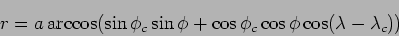 \begin{displaymath}
r = a \arccos (\sin \phi _{c}\sin \phi +
\cos \phi _{c}\cos \phi \cos (\lambda -\lambda _{c}))
\end{displaymath}