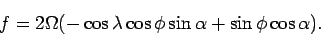 \begin{displaymath}
f = 2\Omega(-\cos \lambda \cos \phi \sin \alpha + \sin \phi \cos \alpha).
\end{displaymath}