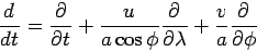 \begin{displaymath}
\DD{}{t} = \DP{}{t} + \frac{u}{a\cos \phi}\DP{}{\lambda} +
\frac{v}{a}\DP{}{\phi}
\end{displaymath}